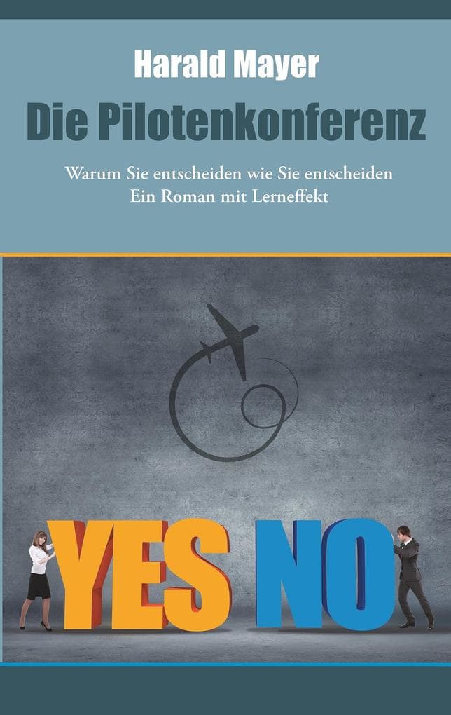 Die Pilotenkonferenz: Warum Sie entscheiden wie Sie entscheiden - Ein Roman mit Lerneffek