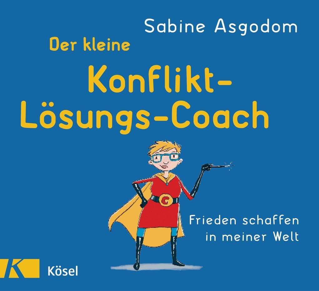 Der kleine Konfliktlösungscoach: Frieden schaffen in meiner Welt