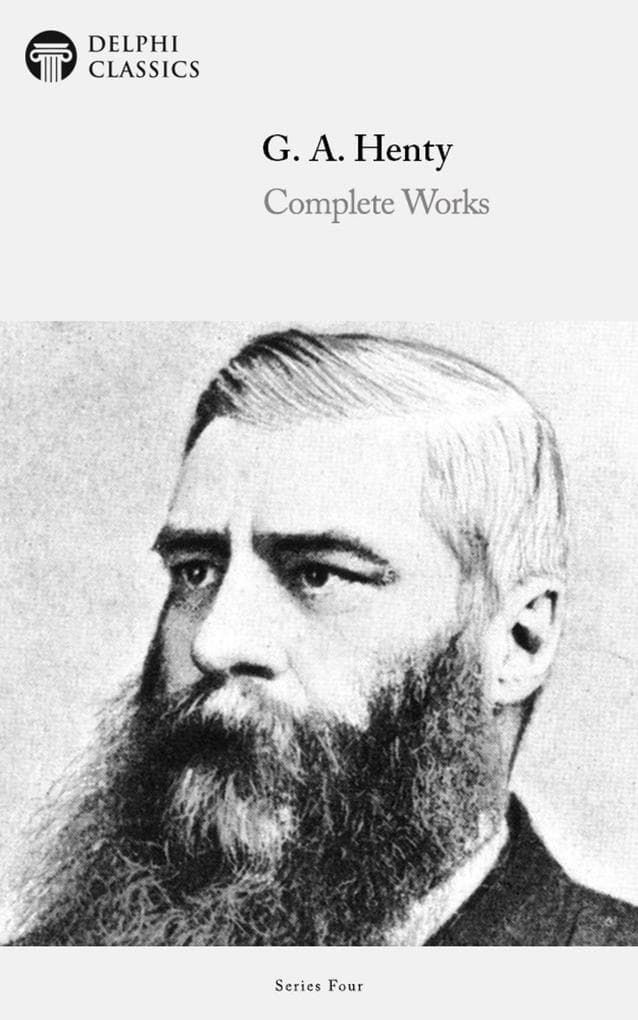 Delphi Complete Works of G. A. Henty (Illustrated)