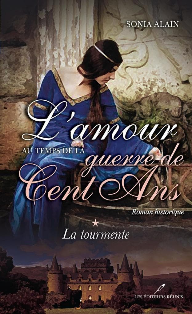 L'amour au temps de la guerre de Cent Ans 1 : La tourmente
