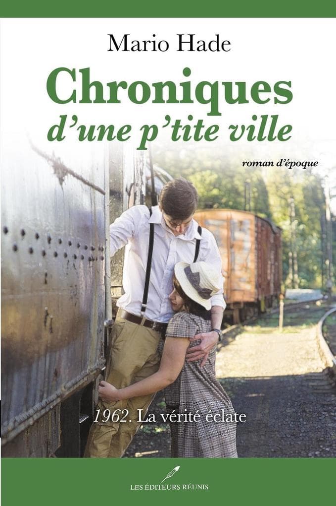 Chroniques d'une p'tite ville 04 : 1962. La verite eclate