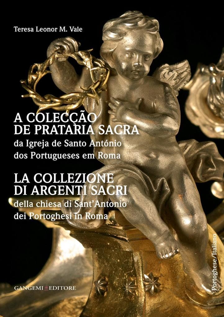 La collezione di argenti sacri della chiesa di Sant'Antonio dei Portoghesi in Roma. Ediz. italiana e portoghese