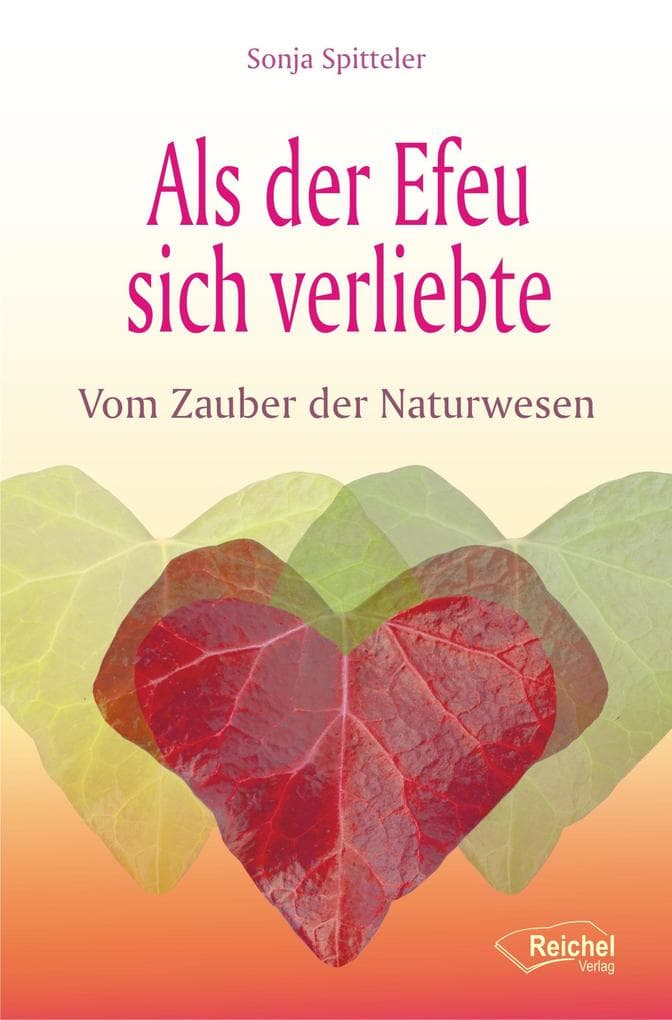Als der Efeu sich verliebte: Vom Zauber der Naturwesen