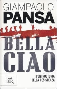 Bella ciao. Controstoria della Resistenza