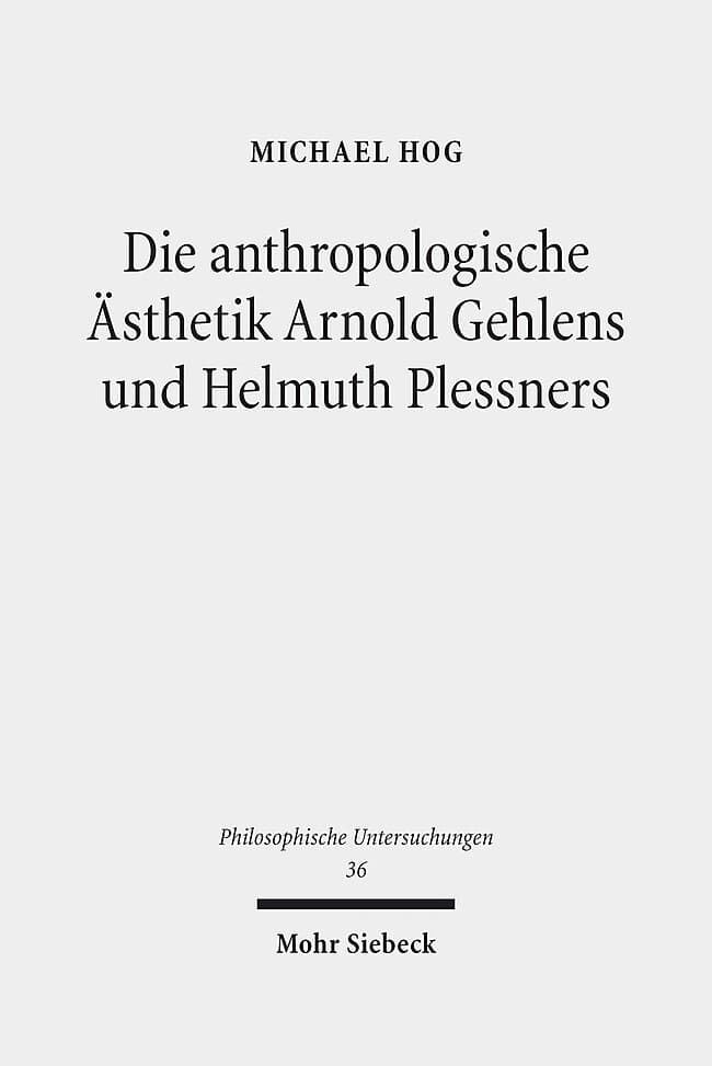 Die anthropologische Ästhetik Arnold Gehlens und Helmuth Plessners