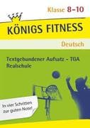 Textgebundener Aufsatz - TGA - Realschule. Deutsch. Klasse 8 - 10. Bayern: Reportagen, Kommentare, G