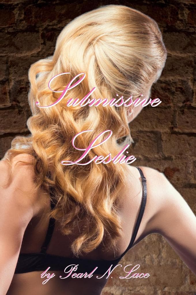 Submissive Leslie (Sissy stories, #46)