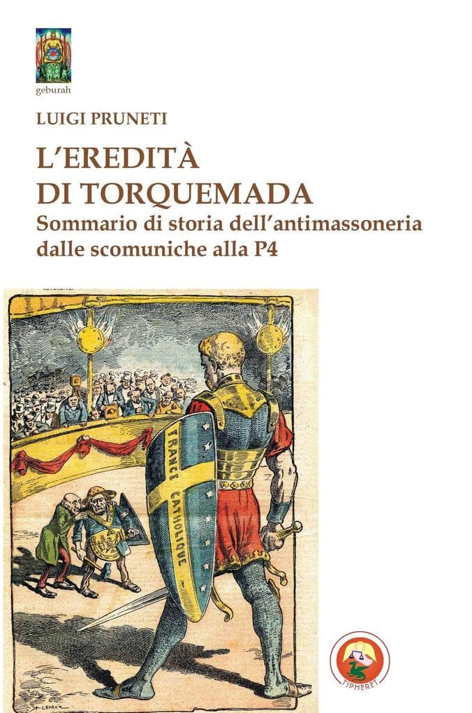 L' eredità di Torquemada. Sommario di storia dell'antimassoneria dalle scominuche alla P4