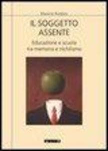 Il soggetto assente. Educazione e scuola tra memoria e nichilismo