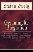 Gesammelte Biografien: Maria Stuart + Nietzsche + Casanova + Joseph Fouché + Magellan + Marie Antoin