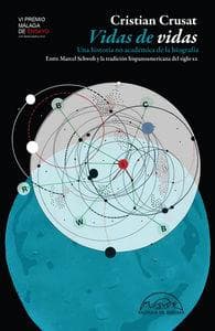 Vidas de vidas : una historia no académica de la biografía : entre Marcel Schwob y la tradición hispanoamericana del siglo XX