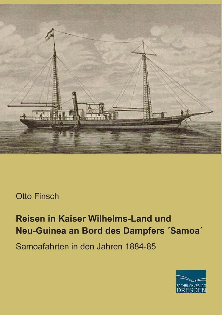 Reisen in Kaiser Wilhelms-Land und Neu-Guinea an Bord des Dampfers Samoa