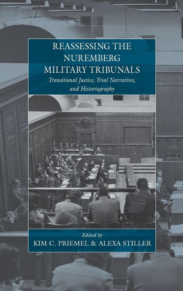 Reassessing the Nuremberg Military Tribunals