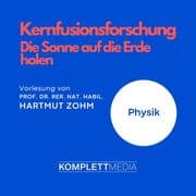 Kernfusionsforschung - Die Sonne auf die Erde holen