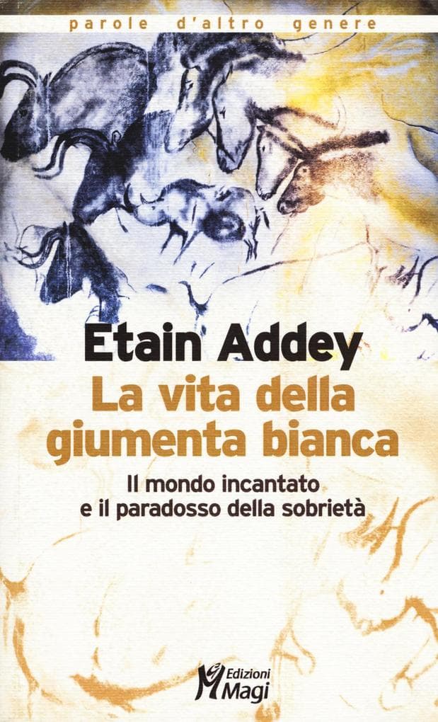 La vita della giumenta bianca. Il mondo incantato e il paradosso della sobrietà