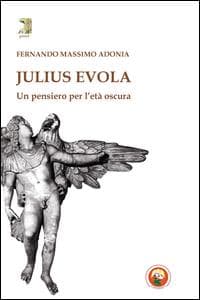 Julius Evola. Un pensiero per l'età oscura