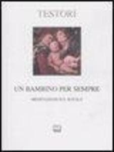 Un bambino per sempre. Meditazioni sul Natale