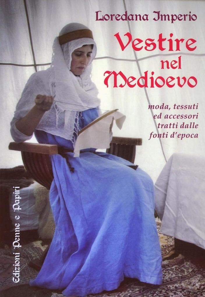 Vestire nel Medioevo. Moda, tessuti ed accessori tratti dalle fonti d'epoca