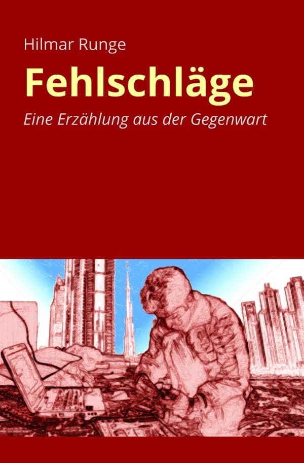 Fehlschläge: Eine Erzählung aus der Gegenwart