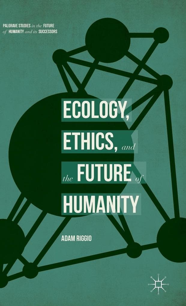 Ecology, Ethics, and the Future of Humanity