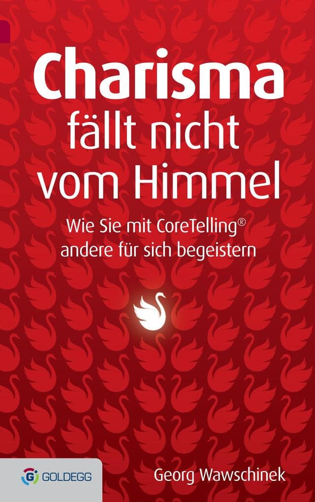 Charisma fällt nicht vom Himmel: Wie Sie mit Coretelling andere für sich begeistern