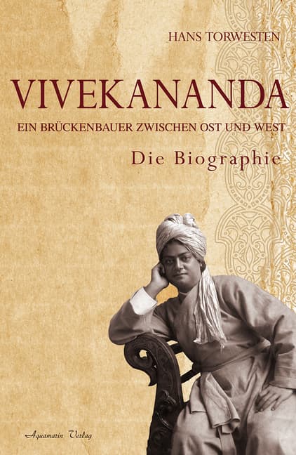 Vivekananda: Ein Brückenbauer zwischen Ost und West. Die Biographie