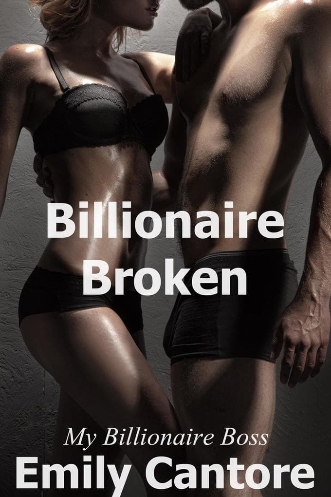 Billionaire Broken: My Billionaire Boss, Part 8