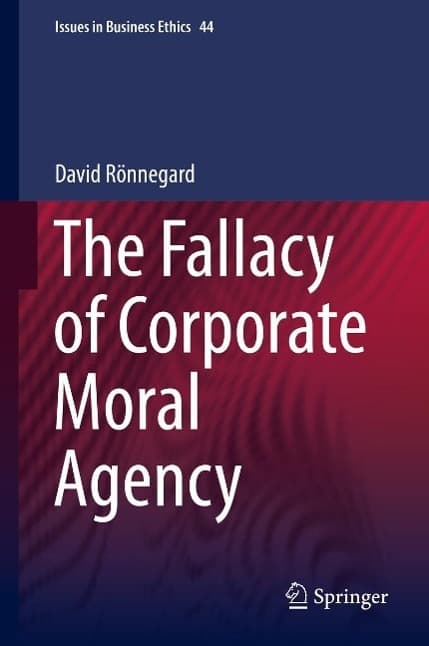 The Fallacy of Corporate Moral Agency