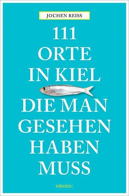 111 Orte in Kiel, die man gesehen haben muss