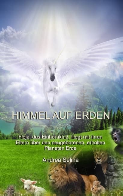 Himmel auf Erden: Fleja, das Einhornkind, fliegt mit ihren Eltern über den neugeborenen, erholten Planeten Erde