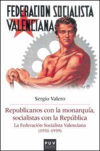 Republicanos con la monarquía, socialistas con la República : la Federación Socialista Valenciana, 1931-1939