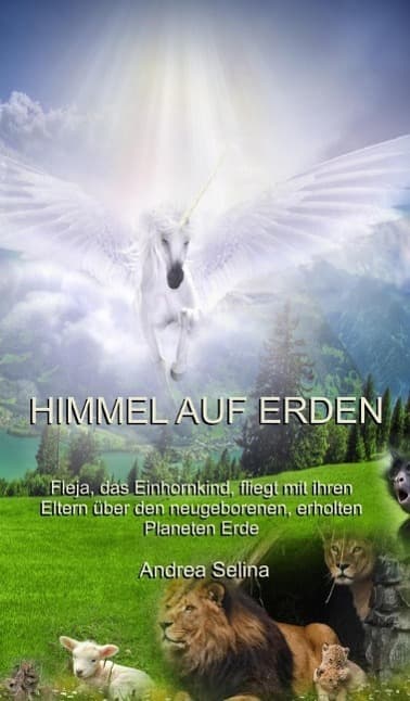 Himmel auf Erden: Fleja, das Einhornkind, fliegt mit ihren Eltern über den neugeborenen, erholten Planeten Erde