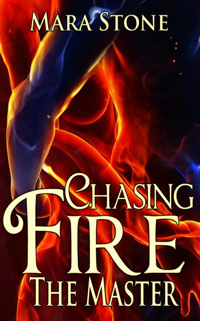 Chasing Fire (Part 3): The Master (BDSM Erotic Romance)