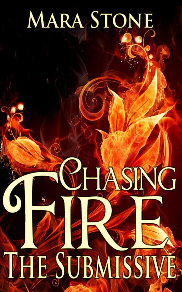 Chasing Fire (Part 2): The Submissive (BDSM Erotic Romance)