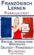 Französisch Lernen I - Paralleltext - Einfache, unterhaltsame Geschichten (Deutsch - Französisch) Bi
