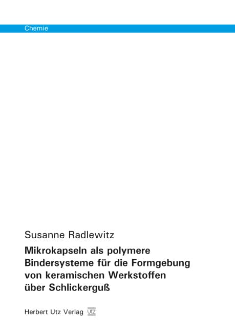 Mikrokapseln als polymere Bindersysteme für die Formgebung von keramischen Werkstoffen über Schlicke