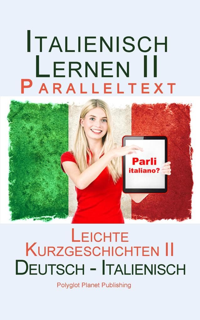 Italienisch Lernen II - Paralleltext - Leichte Kurzgeschichten II Bilingual - Doppeltext (Deutsch - Italienisch)