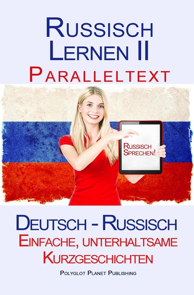 Russisch Lernen II - Paralleltext - Einfache, unterhaltsame Kurzgeschichten (Deutsch - Russisch)