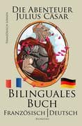 Französisch Lernen - Bilinguales Buch (Französisch - Deutsch) Die Abenteuer Julius Cäsar