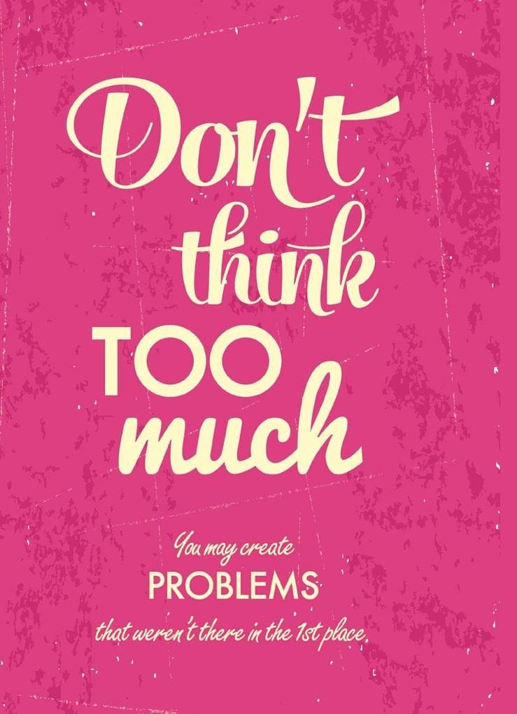 Don't think too much