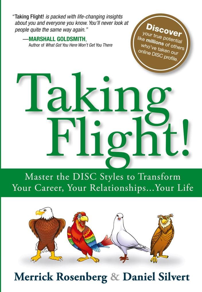 Taking Flight!: Master the DISC Styles to Transform Your Career, Your Relationships...Your Life