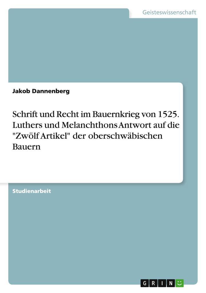 Schrift und Recht im Bauernkrieg von 1525. Luthers und Melanchthons Antwort auf die "Zwölf Artikel" der oberschwäbischen Bauern