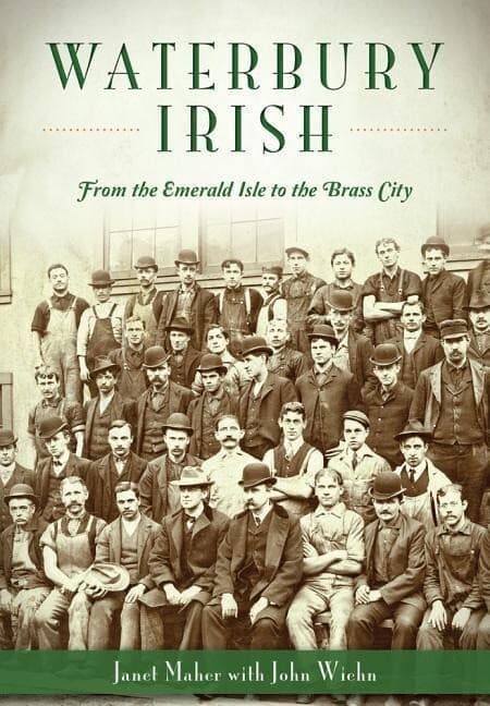 Waterbury Irish: From the Emerald Isle to the Brass City