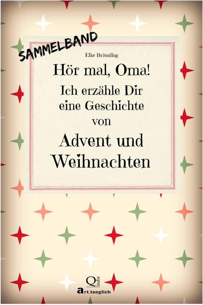Hör mal, Oma! Ich erzähle Dir eine Geschichte von Advent und Weihnachten - SAMMELBAND