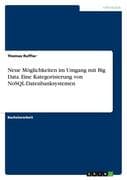 Neue Möglichkeiten im Umgang mit Big Data. Eine Kategorisierung von NoSQL-Datenbanksystemen