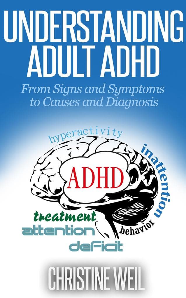 Understanding Adult ADHD: From Signs and Symptoms to Causes and Diagnosis (Natural Health & Natural Cures Series)