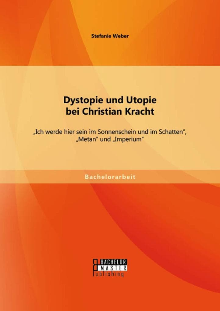 Dystopie und Utopie bei Christian Kracht: "Ich werde hier sein im Sonnenschein und im Schatten", "Metan" und "Imperium"