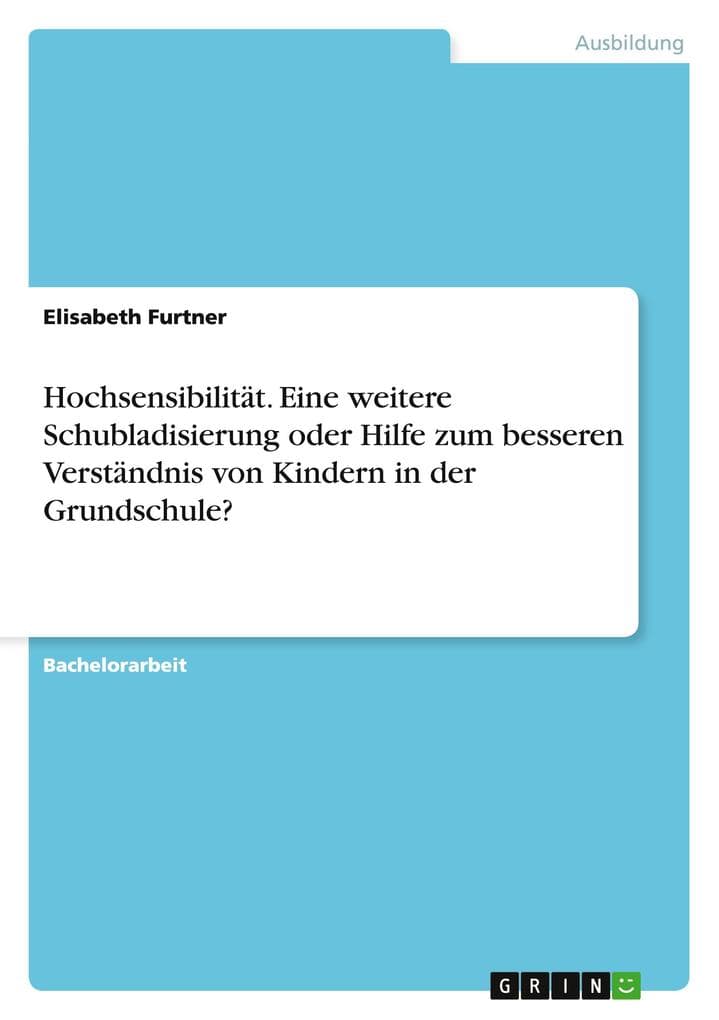 Hochsensibilität. Eine weitere Schubladisierung oder Hilfe zum besseren Verständnis von Kindern in der Grundschule?