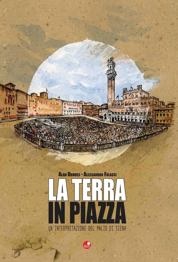 La terra in piazza. Un'interpretazione del Palio di Siena