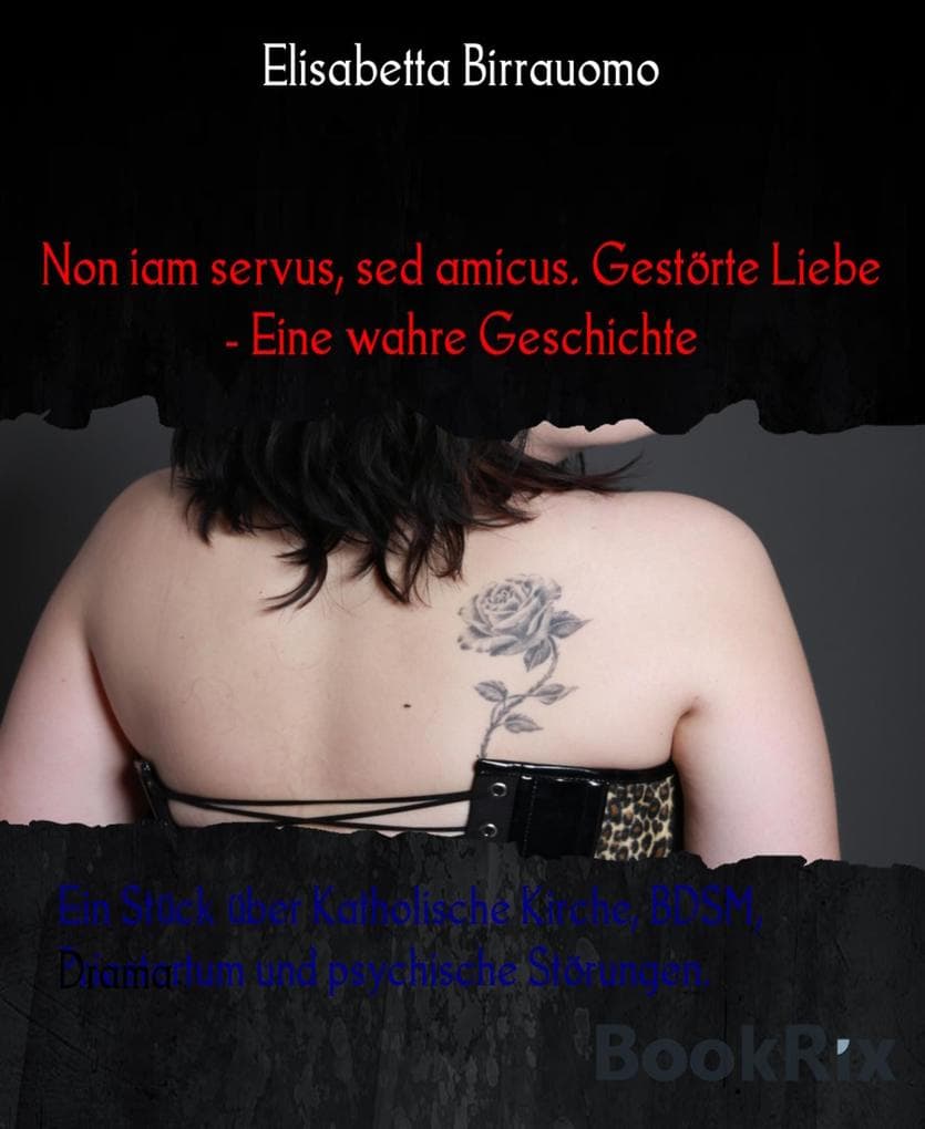 Non iam servus, sed amicus. Gestörte Liebe - Eine wahre Geschichte